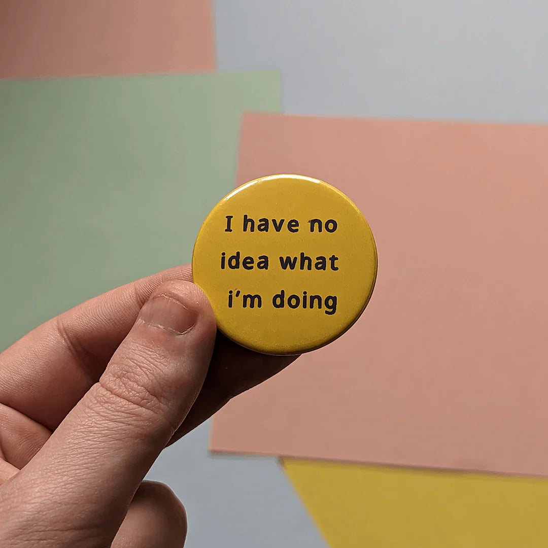 Katchee Gifts - I have no idea what I'm doing button badge - BDG-NI