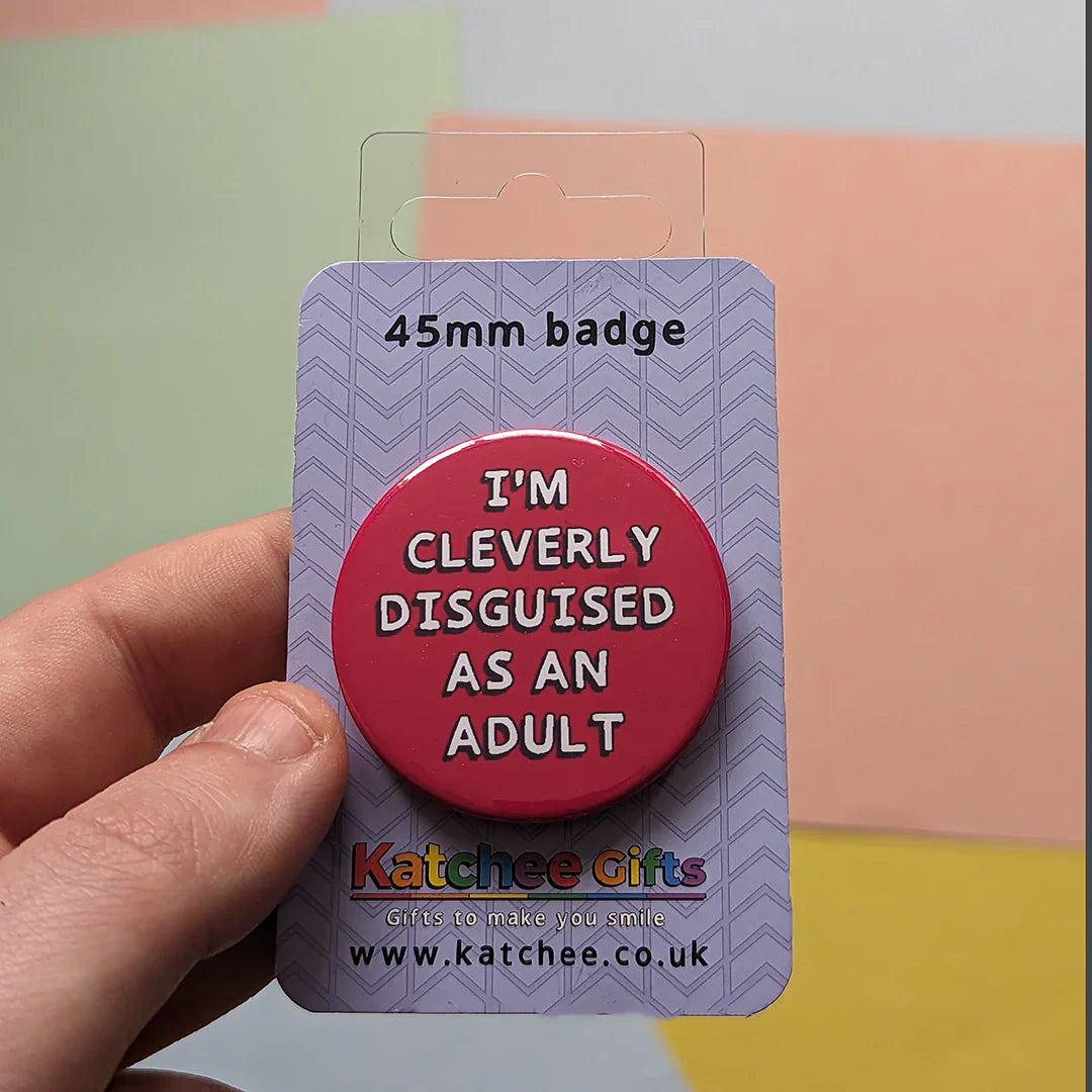 I'm cleverly disguised as an adult button badge