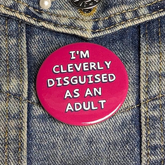 I'm cleverly disguised as an adult button badge