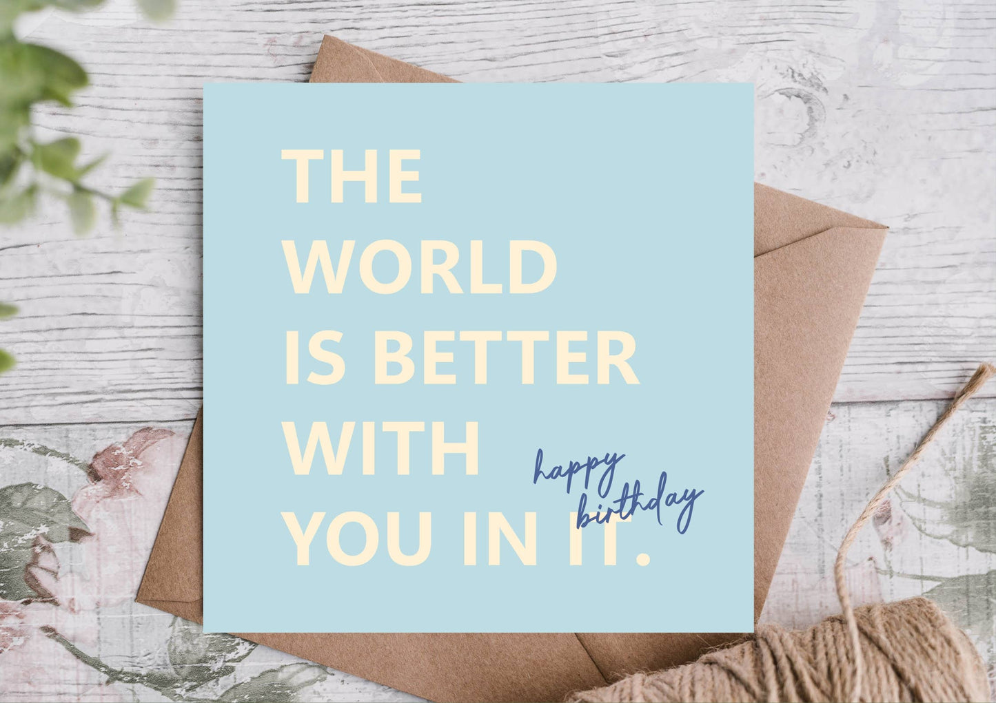 Highgrove Cards - World Is Better With You Birthday Card