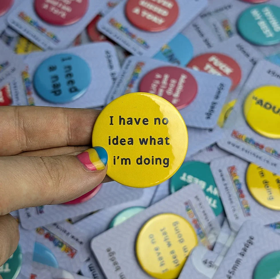 Katchee Gifts - I have no idea what I'm doing button badge - BDG-NI